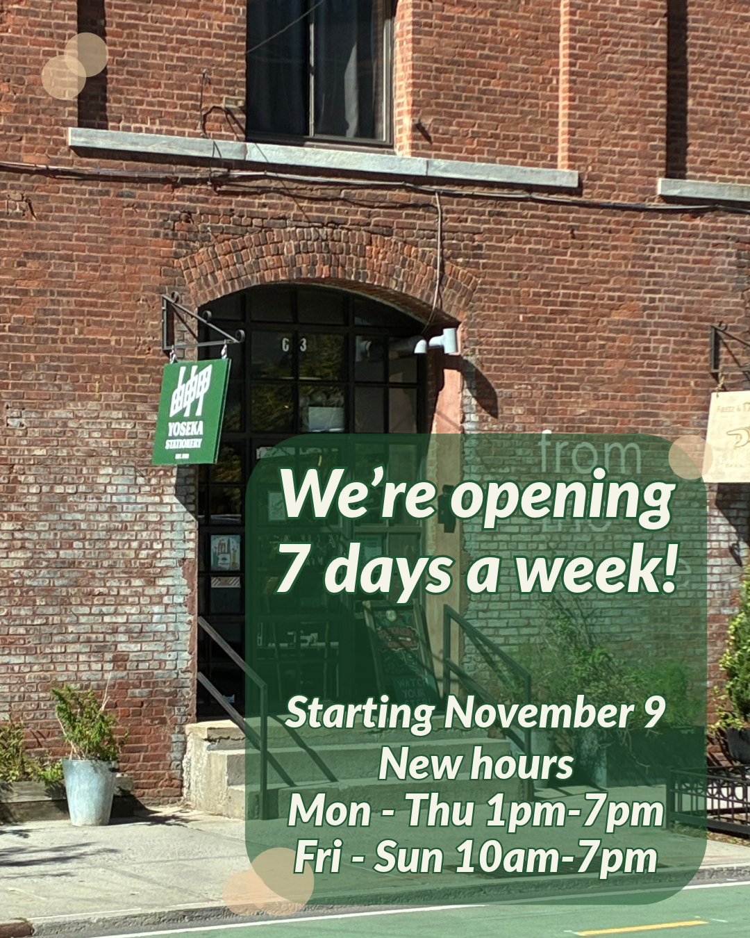 We're opening 7 days a week!
